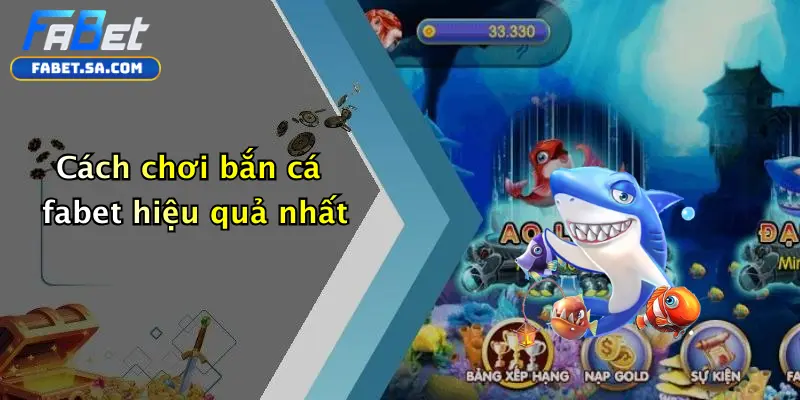 Bắn cá fabet Cách chơi bắn cá fabet hiệu quả nhất